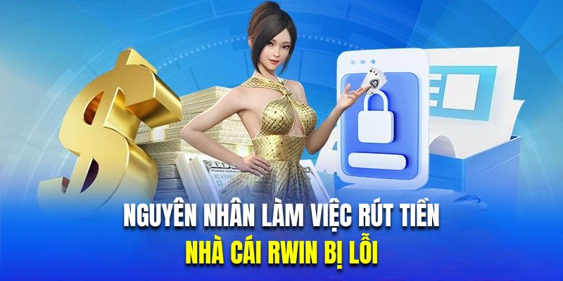 Hội viên khi thực hiện rút tiền Rwin cần đảm bảo số tiền luôn nằm trong hạn mức