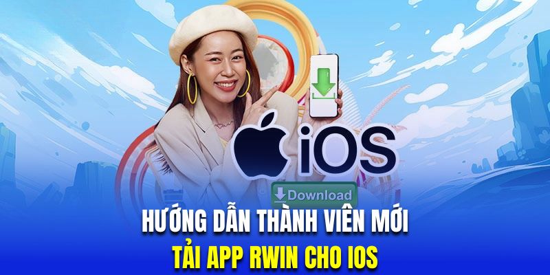 Hướng dẫn thành viên mới tải app Rwin cho iOS